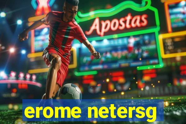 erome netersg